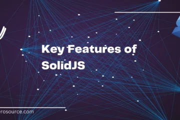Key Features of SolidJS